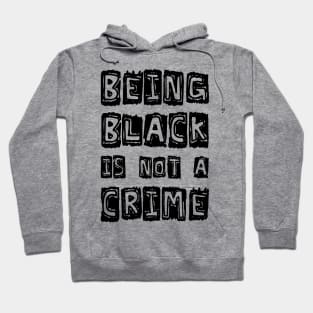 Being Black Is Not A Crime Hoodie